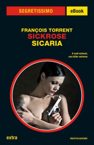 Title: Sickrose. Sicaria (Segretissimo), Author: Francois Torrent