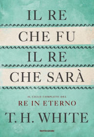 Title: Il re che fu, il re che sarà, Author: Terence Hanbury White