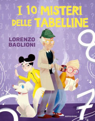 Title: I 10 misteri delle tabelline, Author: Lorenzo Baglioni
