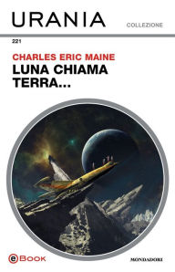 Title: Luna chiama Terra... (Urania), Author: Eric Charles Maine