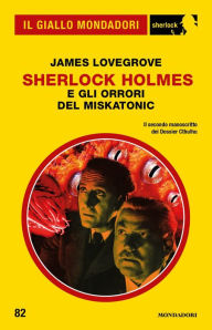 Title: Sherlock Holmes e gli orrori del Miskatonic (Il Giallo Mondadori Sherlock), Author: James Lovegrove