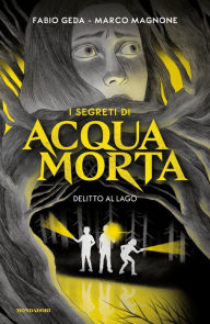 Title: I segreti di Acquamorta. Delitto al lago, Author: Fabio Geda