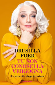Title: Tu non conosci la vergogna, Author: Drusilla Foer