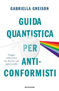 Title: Guida quantistica per anticonformisti, Author: Gabriella Greison