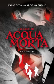 Title: I segreti di Acquamorta. Notti di paura, Author: Fabio Geda