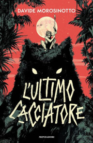 Title: L'ultimo cacciatore, Author: Davide Morosinotto