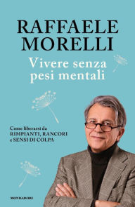 Title: Vivere senza pesi mentali, Author: Raffaele Morelli