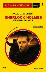 Title: Sherlock Holmes. L'empia trinità (Il Giallo Mondadori Sherlock), Author: Paul D. Gilbert