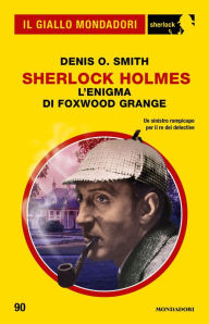 Title: Sherlock Holmes. L'enigma di Foxwood Grange (Il Giallo Mondadori Sherlock), Author: Denis O. Smith