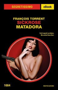 Title: Sickrose. Matadora (Segretissimo), Author: François Torrent