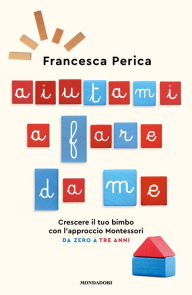 Title: Aiutami a fare da me, Author: Francesca Perica