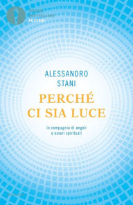 Title: Perché ci sia Luce, Author: Alessandro Stani