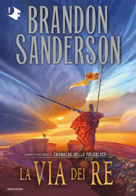 Title: La via dei re - Libro uno delle Cronache della Folgoluce, Author: Brandon Sanderson