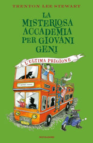 Title: La misteriosa accademia per giovani geni. L'ultima prigione, Author: Trenton Lee Stewart