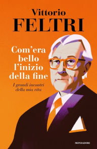 Title: Come era bello l'inizio della fine, Author: Vittorio Feltri