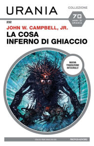 Title: La Cosa. Inferno di ghiaccio (Urania), Author: John W Campbell