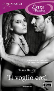 Title: Ti voglio così (Too Hot to Handle), Author: Tessa Bailey