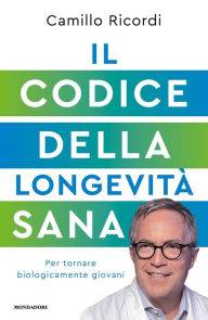 Title: Il Codice della longevità sana, Author: Camillo Ricordi