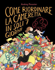 Title: Come riordinare la cameretta in soli 7 giorni, Author: Audrey Poussier