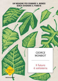 Title: Il futuro è sottoterra, Author: George Monbiot