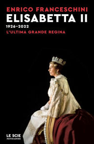 Title: Elisabetta II 1926-2022, Author: Enrico Franceschini