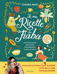 Title: Le mie ricette da fiaba, Author: Chiara Maci