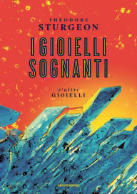 Title: I gioielli sognanti e altri gioielli, Author: Theodore Sturgeon