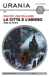 Title: La città e l'abisso (Urania), Author: Walter Jon Williams