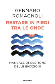 Title: Restare in piedi tra le onde, Author: Gennaro Romagnoli