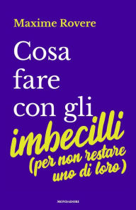 Title: Cosa fare con gli imbecilli, Author: Maxime Rovere