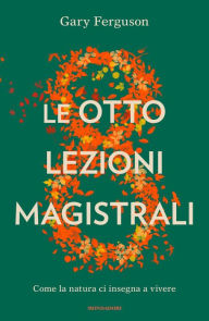 Title: Le otto lezioni magistrali, Author: Gary Ferguson