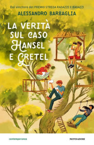 Title: La verità sul caso Hansel e Gretel, Author: Alessandro Barbaglia