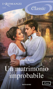 Title: Un matrimonio improbabile (I Romanzi Classic), Author: Linda Kent