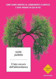 Title: Il lato oscuro dell'abbondanza, Author: Hope Jahren