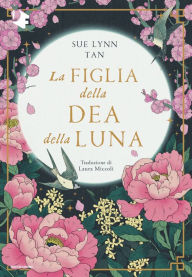 Title: La figlia della dea della luna, Author: Sue Lynn Tan