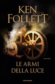 Title: Le armi della luce, Author: Ken Follett