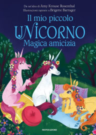 Title: Il mio piccolo unicorno. Magica amicizia, Author: Amy Krouse Rosenthal