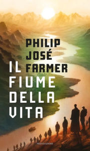 Title: Il fiume della vita, Author: Philip José Farmer