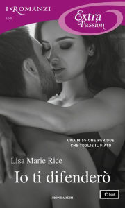Title: Io ti difenderò (I Romanzi Extra Passion), Author: Lisa Marie Rice