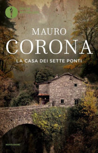 Title: La casa dei sette ponti, Author: Mauro Corona