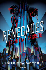 Title: Renegades - 1. Identità segrete, Author: Marissa Meyer