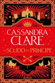 Title: Lo Scudo del Principe, Author: Cassandra Clare