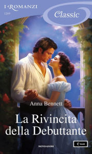 Title: La Rivincita della Debuttante (I Romanzi Classic), Author: Anna Bennett