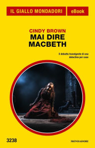 Title: Mai dire Macbeth (Il Giallo Mondadori), Author: Cindy Brown