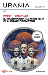 Title: Il matrimonio alchimistico di Alistair Crompton (Urania), Author: Robert Sheckley