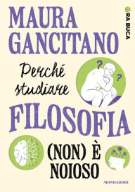 Title: Perché studiare filosofia (non) è noioso. Ora buca, Author: Maura Gancitano