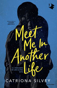 Title: Meet me in another life, Author: Catriona Silvey