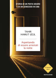 Title: Aspettando di essere arrestati la notte, Author: Tahir Hamut Izgil