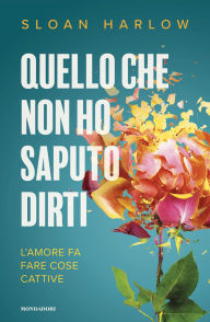 Title: Quello che non ho saputo dirti, Author: Sloan Harlow