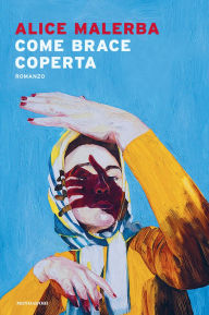 Title: Come brace coperta, Author: Alice Malerba